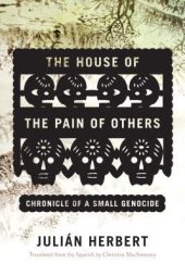 book The House of the Pain of Others: Chronicle of a Small Genocide