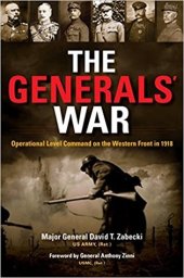 book The Generals’ War: Operational Level Command on the Western Front in 1918