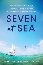 book Seven at Sea: Why a New York City Family Cast Off Convention for a Life-changing Year on a Sailboat