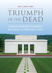 book Triumph of the Dead: American World War II Cemeteries, Monuments, and Diplomacy in France