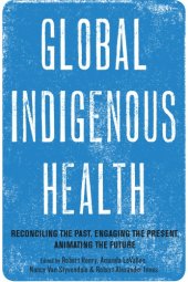 book Global Indigenous Health: Reconciling the Past, Engaging the Present, Animating the Future