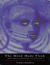 book The Mind Made Flesh: Essays from the Frontiers of Psychology and Evolution