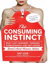 book The Consuming Instinct: What Juicy Burgers, Ferraris, Pornography, and Gift Giving Reveal About Human Nature