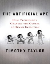 book The Artificial Ape: How Technology Changed the Course of Human Evolution