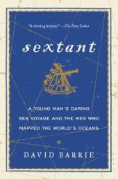 book Sextant: A Young Man’s Daring Sea Voyage and the Men Who Mapped the World’s Oceans