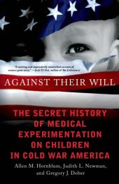 book Against Their Will: The Secret History of Medical Experimentation on Children in Cold War America