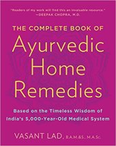 book The Complete Book of Ayurvedic Home Remedies: Based on the Timeless Wisdom of India’s 5,000-Year-Old Medical System