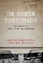 book Um homem torturado: Nos passos de Frei Tito de Alencar