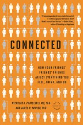 book Connected: The Surprising Power of Our Social Networks and How They Shape Our Lives -- How Your Friends’ Friends’ Friends Affect Everything You Feel, Think, and Do