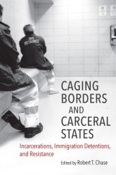 book Caging Borders and Carceral States: Incarcerations, Immigration Detentions, and Resistance