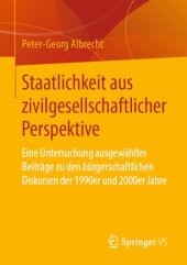 book Staatlichkeit aus zivilgesellschaftlicher Perspektive: Eine Untersuchung ausgewählter Beiträge zu den bürgerschaftlichen Diskursen der 1990er und 2000er Jahre