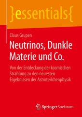 book Neutrinos, Dunkle Materie und Co.: Von der Entdeckung der kosmischen Strahlung zu den neuesten Ergebnissen der Astroteilchenphysik