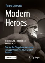 book Modern Heroes: Das Bild und Selbstbildnis des Managers - Wie aus den Siegertypen der Antike die Superhelden von heute werden konnten