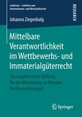 book Mittelbare Verantwortlichkeit im Wettbewerbs- und Immaterialgüterrecht: Zur negatorischen Haftung für die Mitwirkung an fremden Rechtsverletzungen