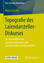 book Topografie des Laiendarsteller-Diskurses: Zur Konstruktion von Laiendarstellerinnen und Laiendarstellern im Kinospielfilm