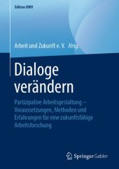 book Dialoge verändern: Partizipative Arbeitsgestaltung – Voraussetzungen, Methoden und Erfahrungen für eine zukunftsfähige Arbeitsforschung