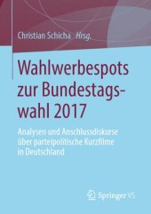 book Wahlwerbespots zur Bundestagswahl 2017: Analysen und Anschlussdiskurse über parteipolitische Kurzfilme in Deutschland