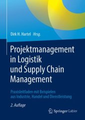 book Projektmanagement in Logistik und Supply Chain Management: Praxisleitfaden mit Beispielen aus Industrie, Handel und Dienstleistung