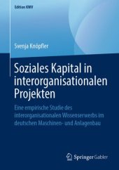 book Soziales Kapital in interorganisationalen Projekten: Eine empirische Studie des interorganisationalen Wissenserwerbs im deutschen Maschinen- und Anlagenbau