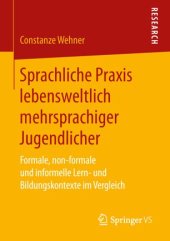 book Sprachliche Praxis lebensweltlich mehrsprachiger Jugendlicher: Formale, non-formale und informelle Lern- und Bildungskontexte im Vergleich