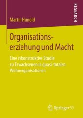 book Organisationserziehung und Macht: Eine rekonstruktive Studie zu Erwachsenen in quasi-totalen Wohnorganisationen