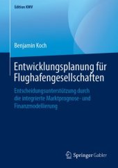 book Entwicklungsplanung für Flughafengesellschaften: Entscheidungsunterstützung durch die integrierte Marktprognose- und Finanzmodellierung