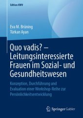 book Quo vadis? – Leitungsinteressierte Frauen im Sozial- und Gesundheitswesen: Konzeption, Durchführung und Evaluation einer Workshop-Reihe zur Persönlichkeitsentwicklung