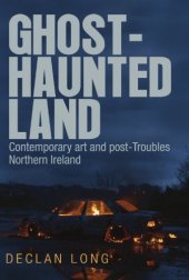 book Ghost-Haunted Land: Contemporary Art and Post-Troubles Northern Ireland