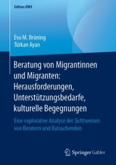 book Beratung von Migrantinnen und Migranten: Herausforderungen, Unterstützungsbedarfe, kulturelle Begegnungen: Eine explorative Analyse der Sichtweisen von Beratern und Ratsuchenden