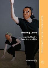 book Enacting Lecoq: Movement in Theatre, Cognition, and Life