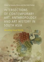 book Intersections of Contemporary Art, Anthropology and Art History in South Asia: Decoding Visual Worlds