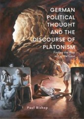 book German Political Thought and the Discourse of Platonism: Finding the Way Out of the Cave