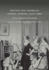 book British and American School Stories, 1910–1960: Fiction, Femininity, and Friendship