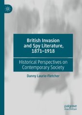 book British Invasion and Spy Literature, 1871–1918: Historical Perspectives on Contemporary Society