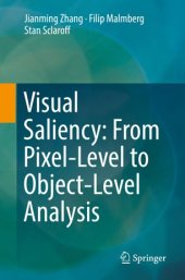 book Visual Saliency: From Pixel-Level to Object-Level Analysis