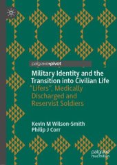 book Military Identity and the Transition into Civilian Life: “Lifers", Medically Discharged and Reservist Soldiers