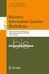 book Business Information Systems Workshops: BIS 2018 International Workshops, Berlin, Germany, July 18–20, 2018, Revised Papers