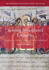 book Serving Byzantium's Emperors: The Courtly Life and Career of Michael Attaleiates