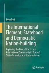 book The International Element, Statehood and Democratic Nation-building: Exploring the Role of the EU and International Community in Kosovo’s State-formation and State-building