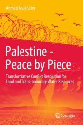 book Palestine - Peace by Piece: Transformative Conflict Resolution for Land and Trans-boundary Water Resources