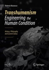 book Transhumanism - Engineering the Human Condition: History, Philosophy and Current Status