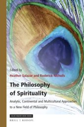 book The Philosophy of Spirituality: Analytic, Continental and Multicultural Approaches to a New Field of Philosophy