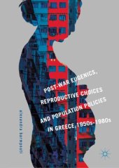 book Post-War Eugenics, Reproductive Choices and Population Policies in Greece, 1950s–1980s