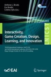 book Interactivity, Game Creation, Design, Learning, and Innovation: 7th EAI International Conference, ArtsIT 2018, and 3rd EAI International Conference, DLI 2018, ICTCC 2018, Braga, Portugal, October 24–26, 2018, Proceedings