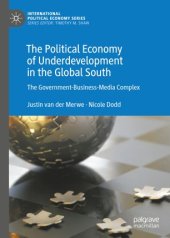 book The Political Economy of Underdevelopment in the Global South: The Government-Business-Media Complex