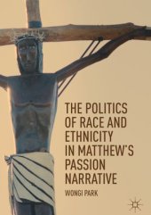 book The Politics of Race and Ethnicity in Matthew's Passion Narrative