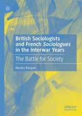 book British Sociologists and French 'Sociologues' in the Interwar Years: The Battle for Society