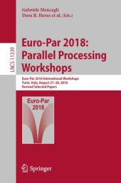 book Euro-Par 2018: Parallel Processing Workshops: Euro-Par 2018 International Workshops, Turin, Italy, August 27-28, 2018, Revised Selected Papers