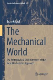 book The Mechanical World: The Metaphysical Commitments of the New Mechanistic Approach