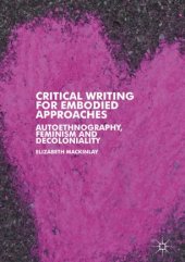 book Critical Writing for Embodied Approaches: Autoethnography, Feminism and Decoloniality